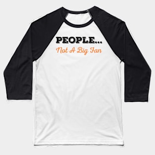 People Not A Big Fan,Funny Holiday gift,chistmas gift Baseball T-Shirt